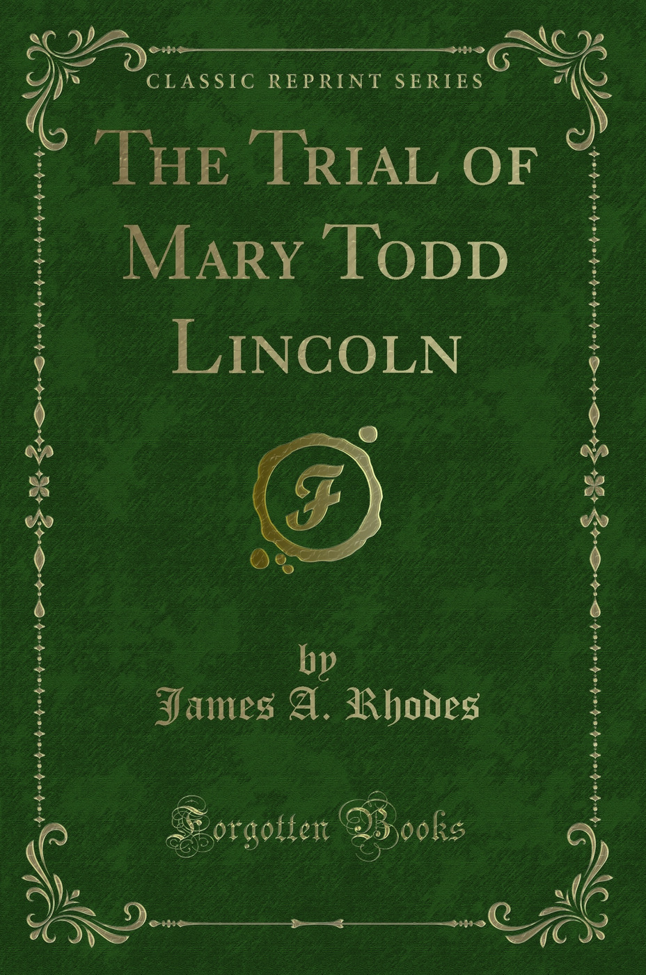 The Trial of Mary Todd Lincoln (Classic Reprint)