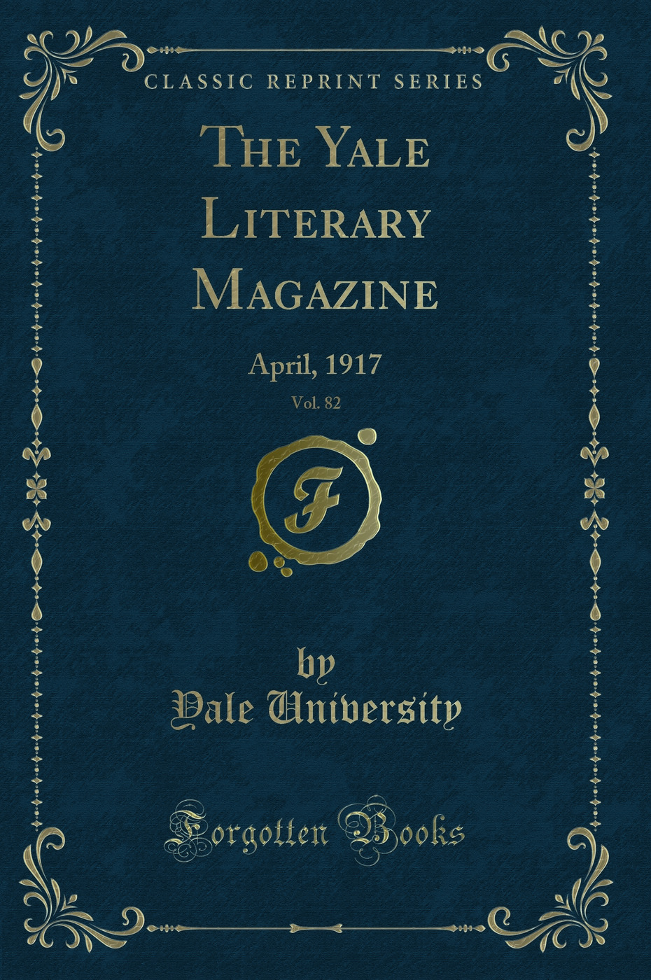 The Yale Literary Magazine, Vol. 82: April, 1917 (Classic Reprint)