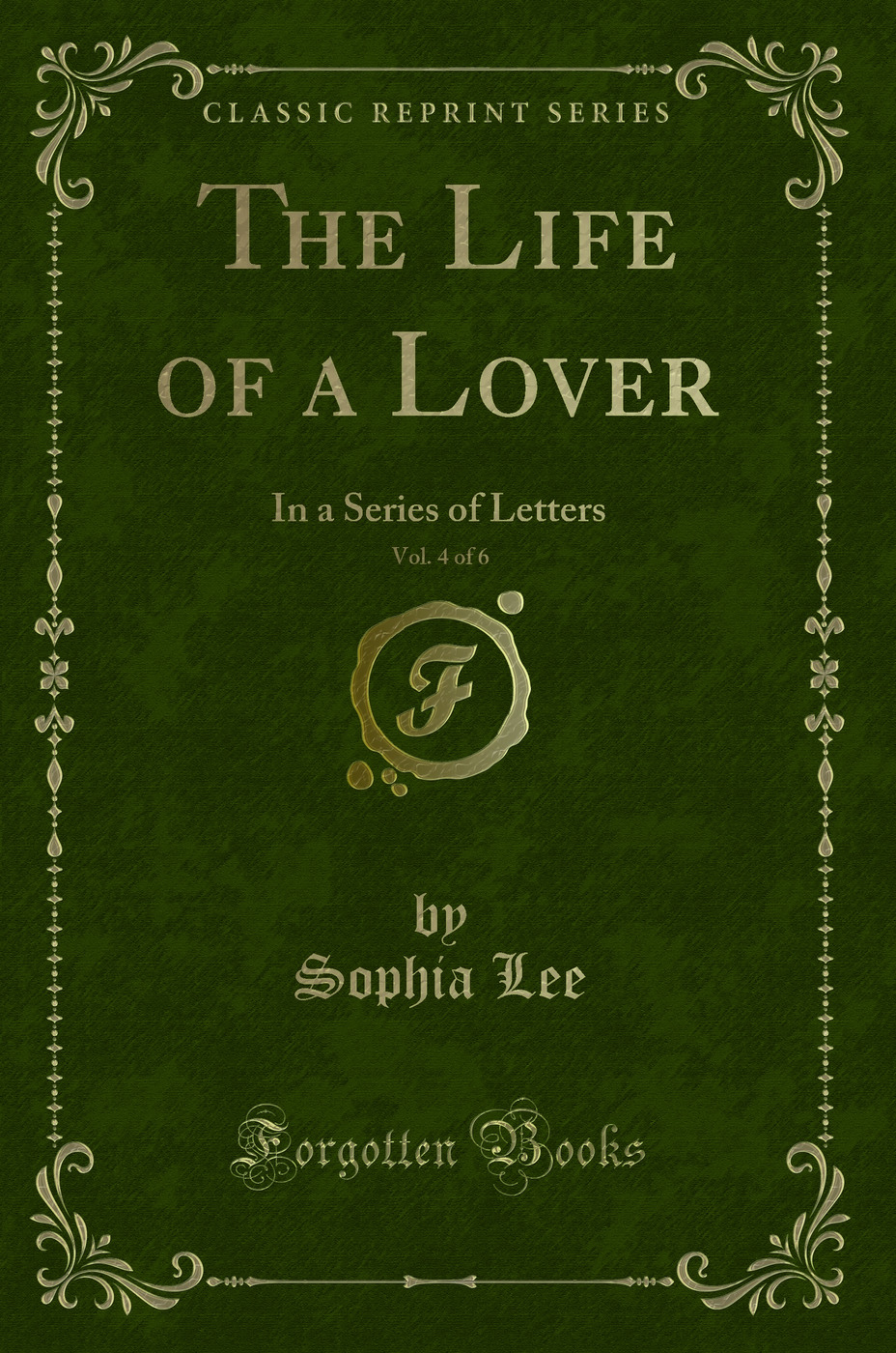 The Life of a Lover, Vol. 4 of 6: In a Series of Letters (Classic Reprint)