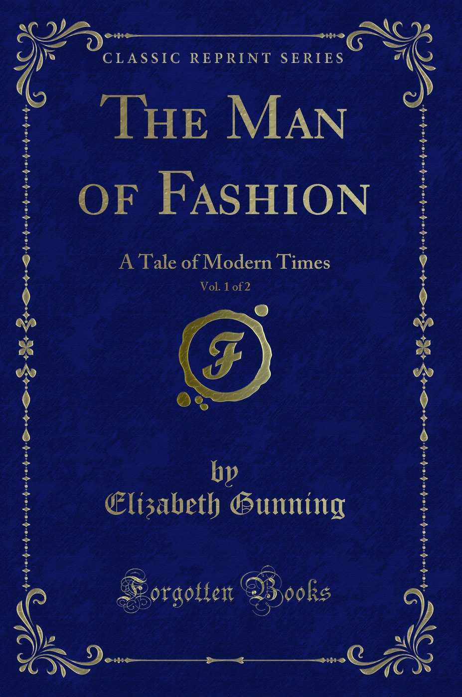 The Man of Fashion, Vol. 1 of 2: A Tale of Modern Times (Classic Reprint)