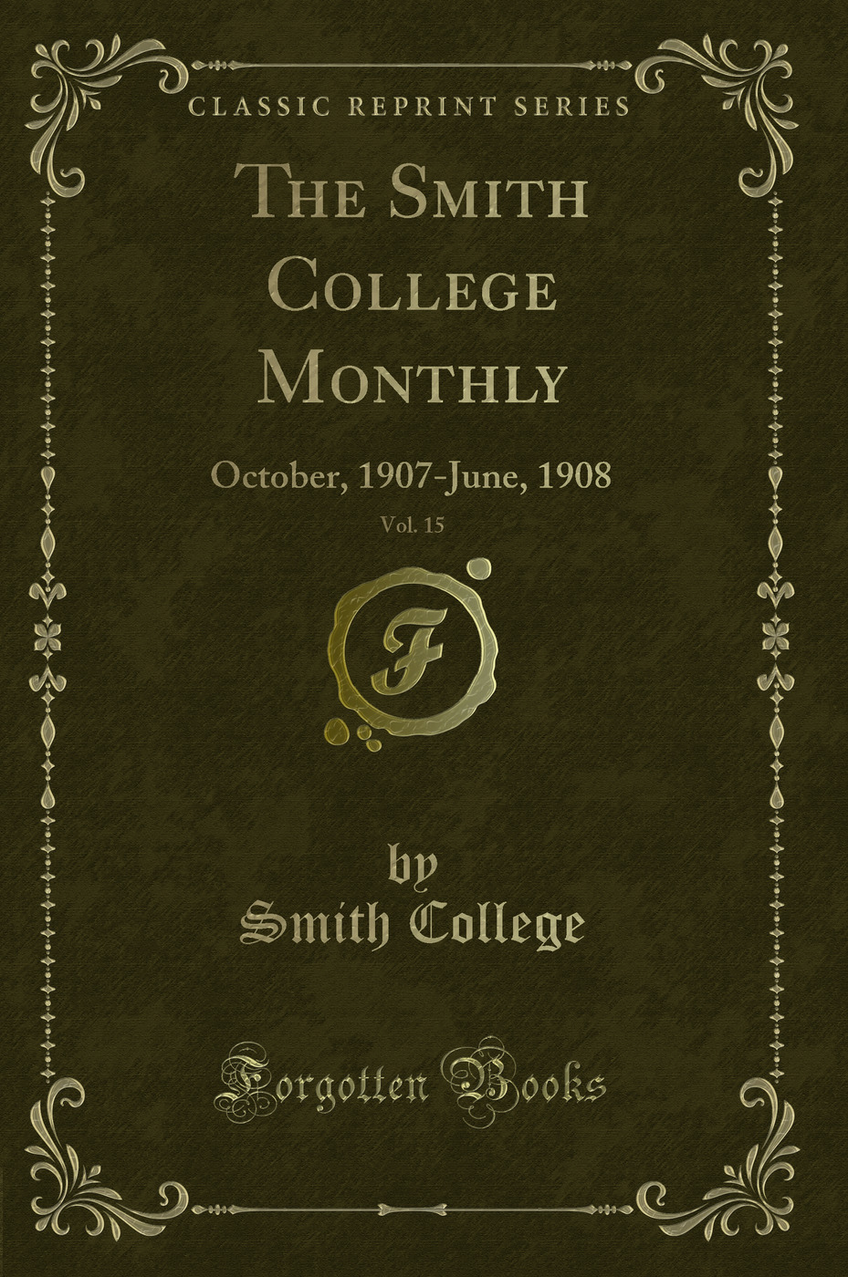 The Smith College Monthly, Vol. 15: October, 1907-June, 1908 (Classic Reprint)