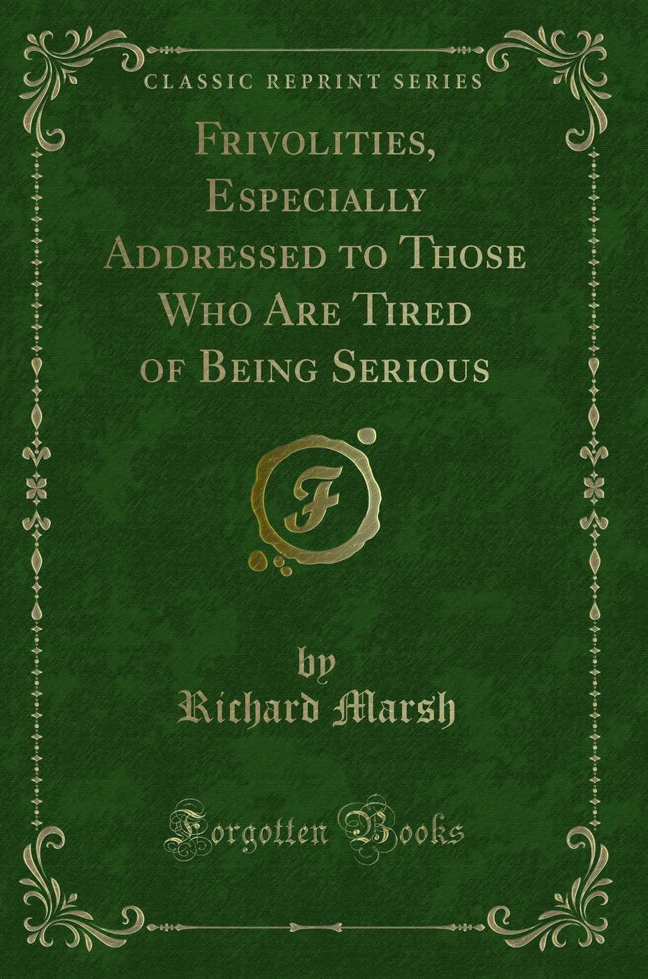 Frivolities, Especially Addressed to Those Who Are Tired of Being Serious (Classic Reprint)