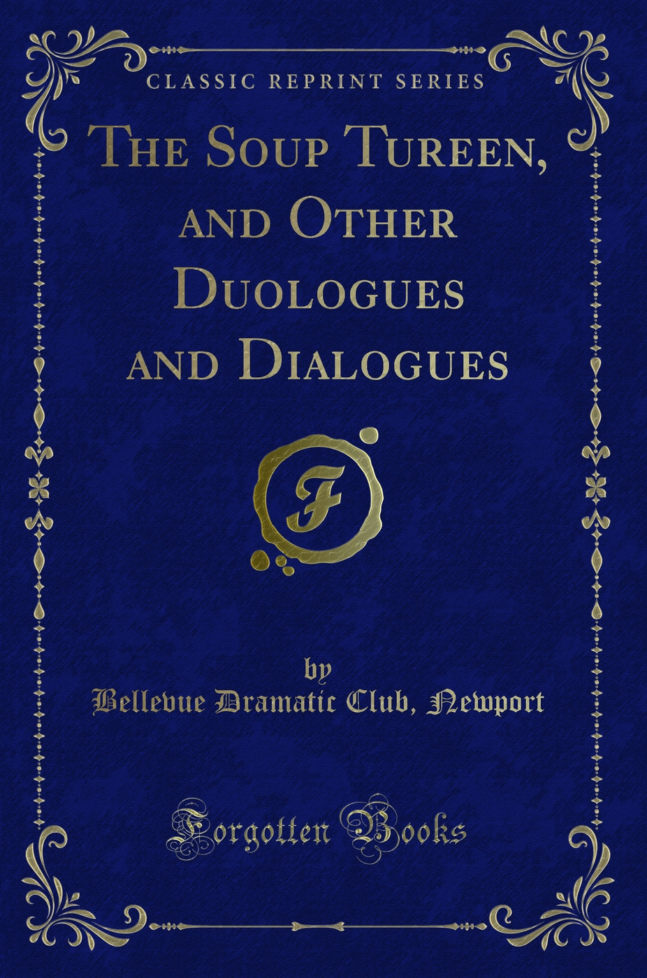 The Soup Tureen, and Other Duologues and Dialogues (Classic Reprint)