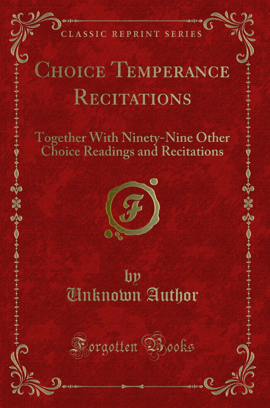 Choice Temperance Recitations: Together With Ninety-Nine Other Choice Readings and Recitations (Classic Reprint)