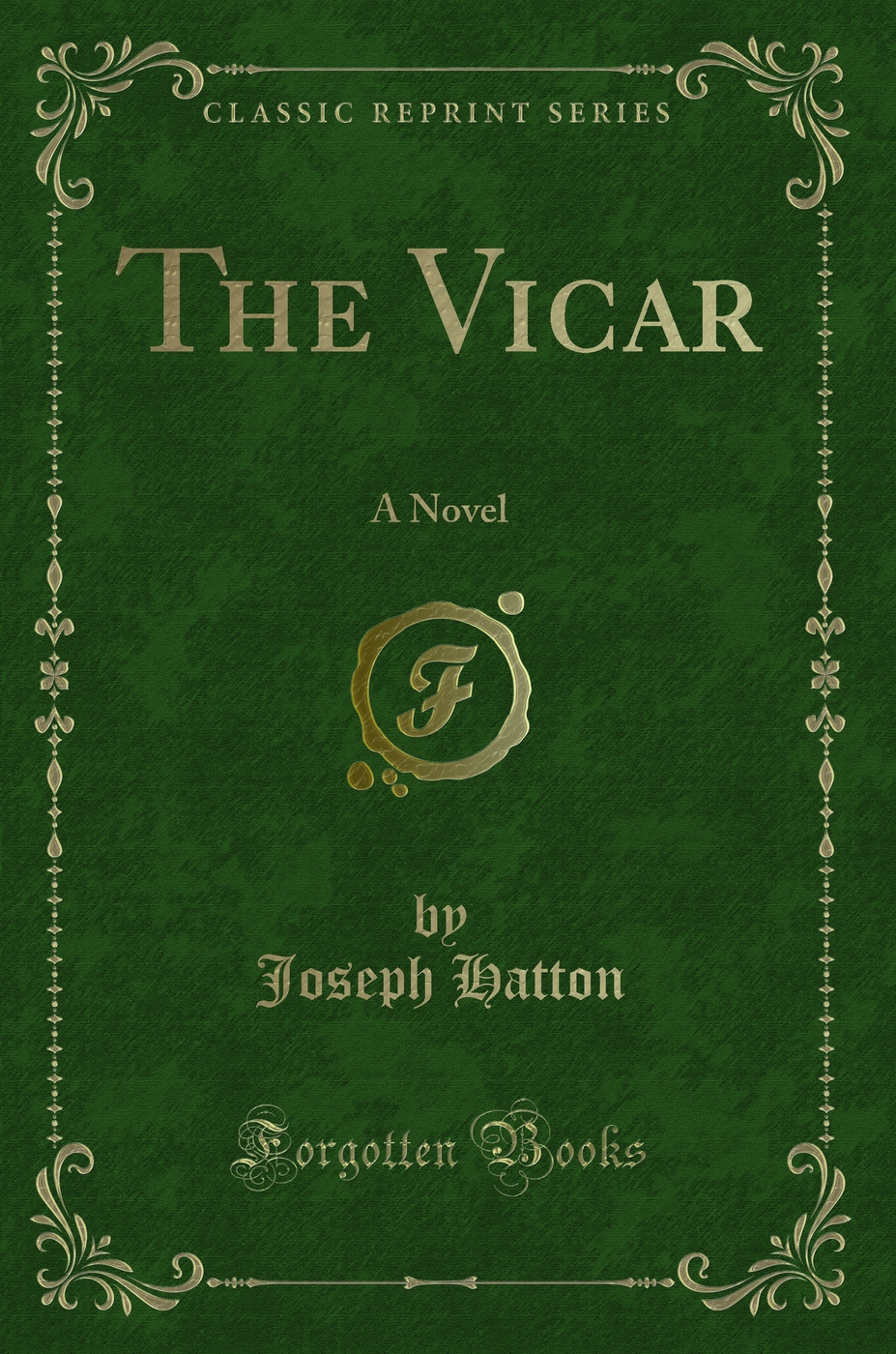 The Vicar: A Novel (Classic Reprint)