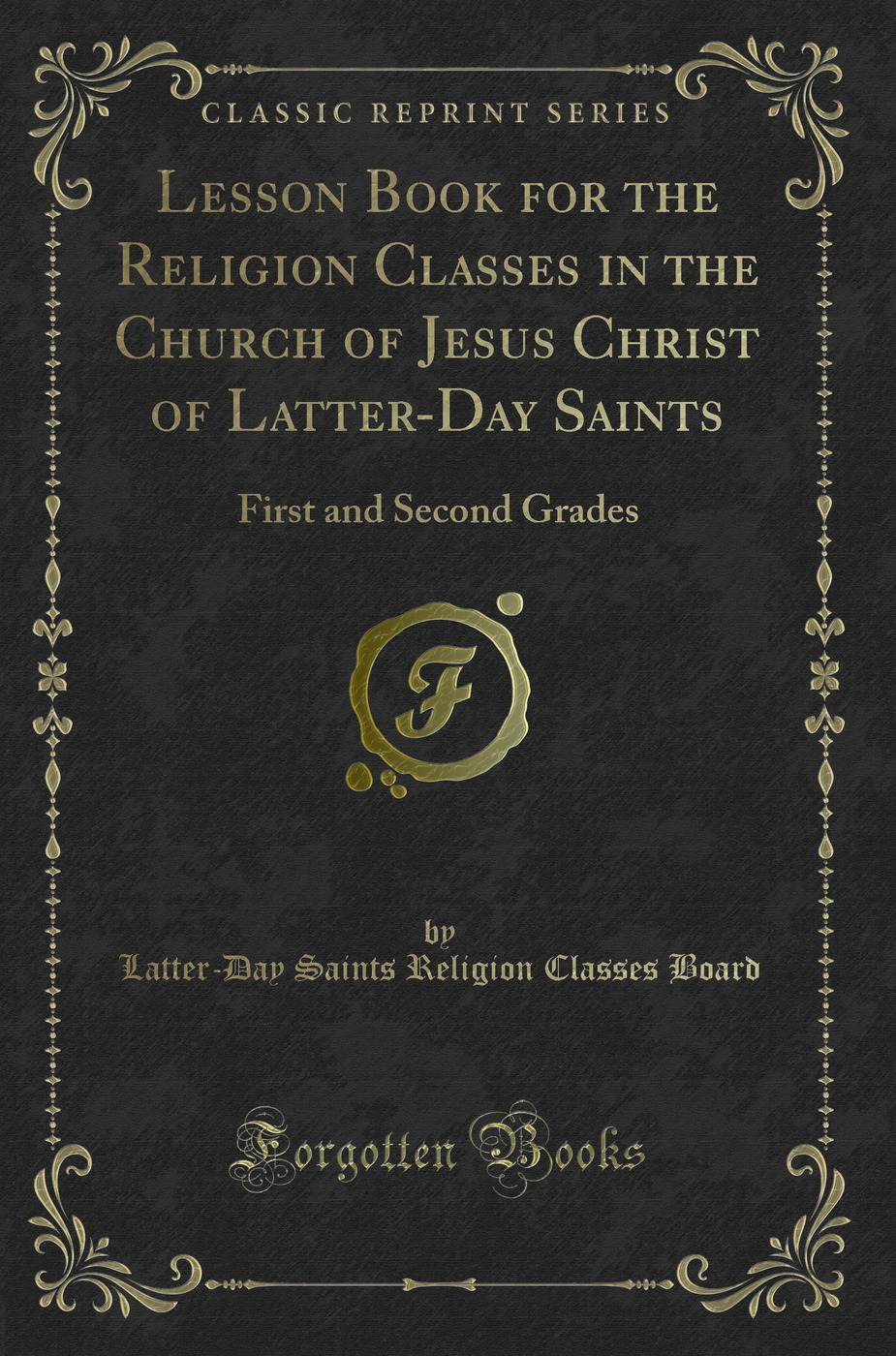Lesson Book for the Religion Classes in the Church of Jesus Christ of Latter-Day Saints: First and Second Grades (Classic Reprint)