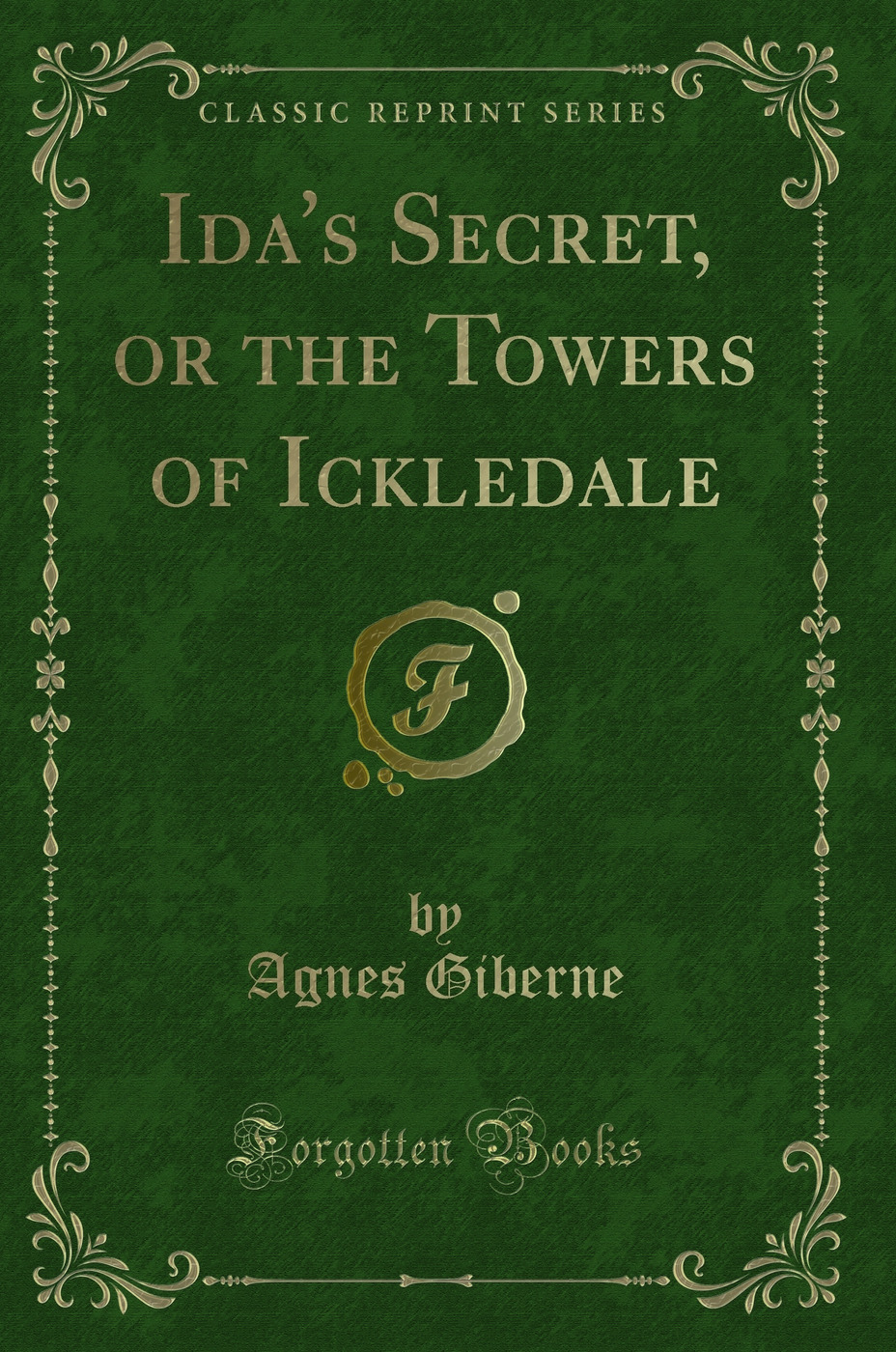 Ida's Secret, or the Towers of Ickledale (Classic Reprint)