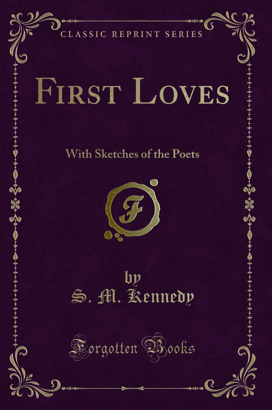 First Loves: With Sketches of the Poets (Classic Reprint)