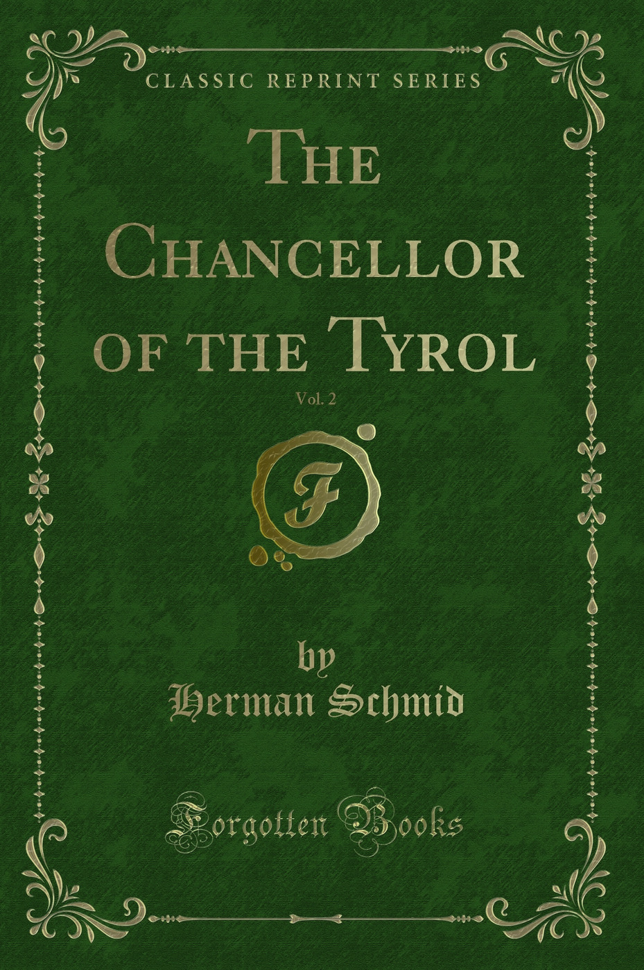 The Chancellor of the Tyrol, Vol. 2 (Classic Reprint)