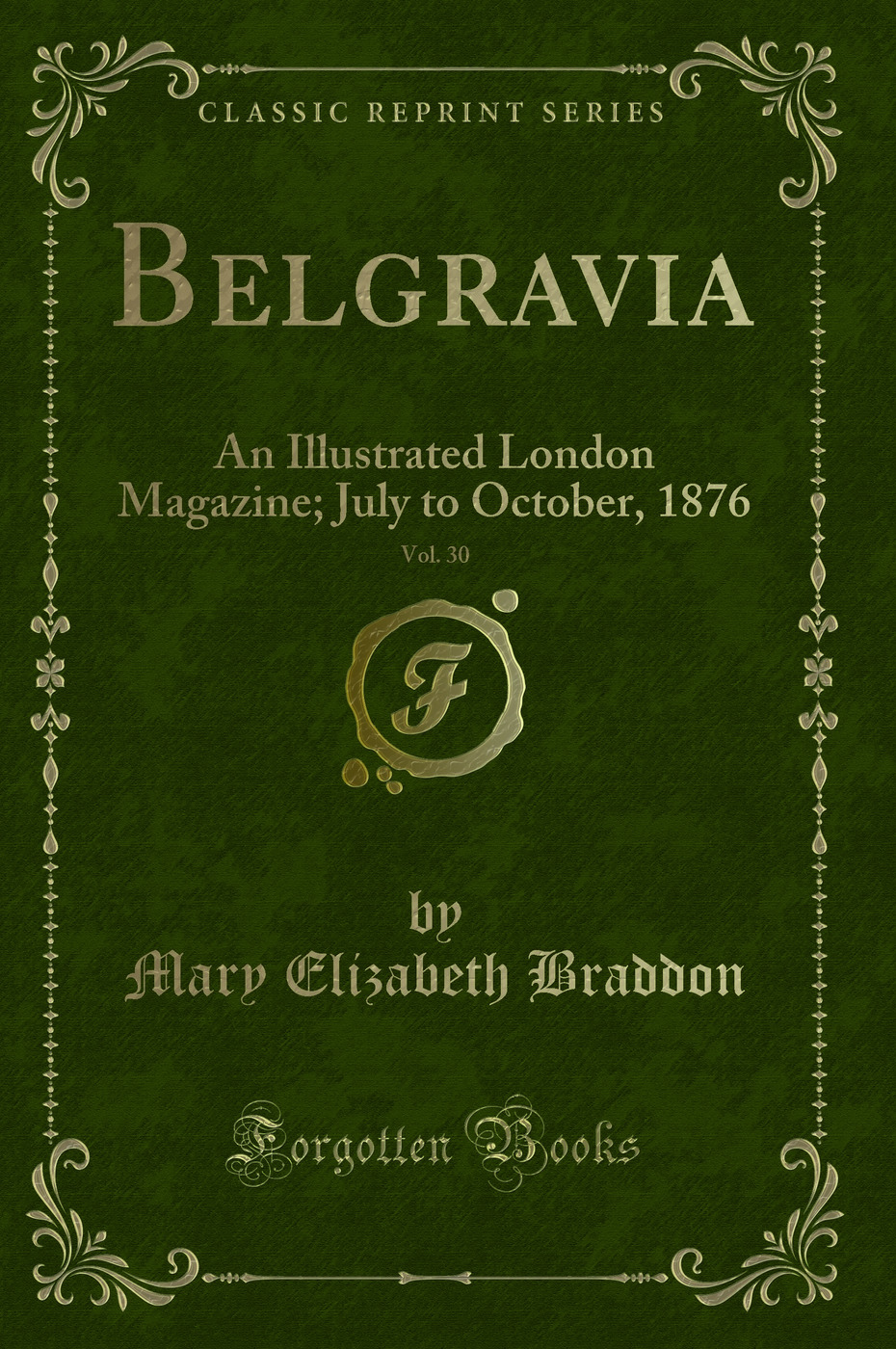 Belgravia, Vol. 30: An Illustrated London Magazine; July to October, 1876 (Classic Reprint)