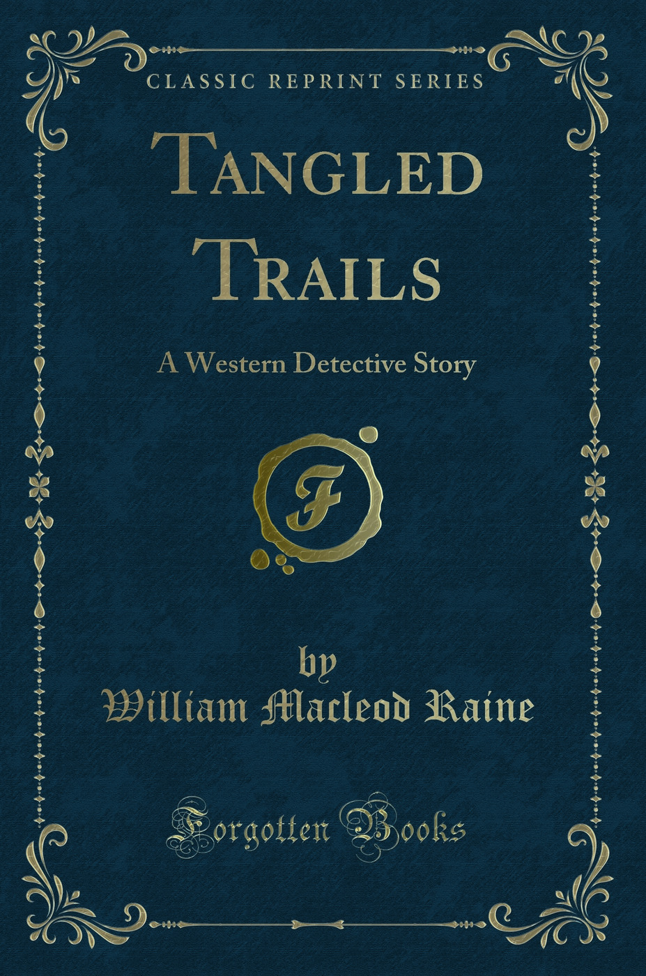 Tangled Trails: A Western Detective Story (Classic Reprint)