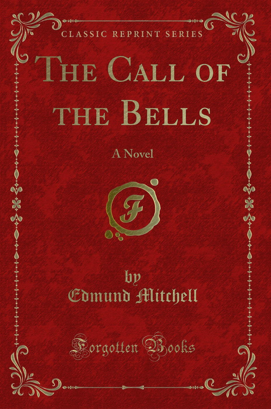 The Call of the Bells: A Novel (Classic Reprint)
