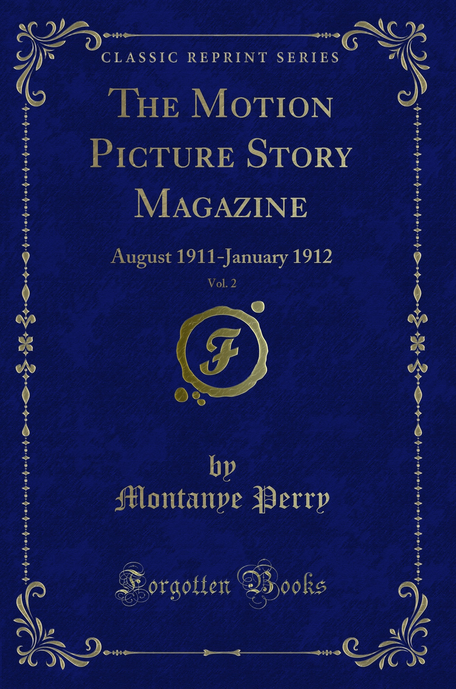 The Motion Picture Story Magazine, Vol. 2: August 1911-January 1912 (Classic Reprint)