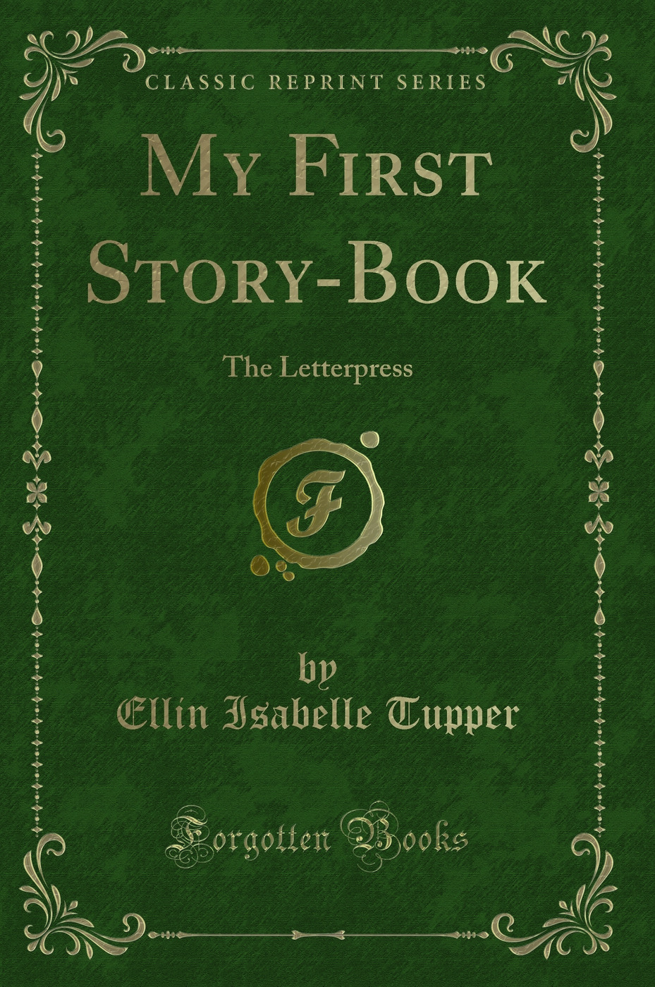 My First Story-Book: The Letterpress (Classic Reprint)