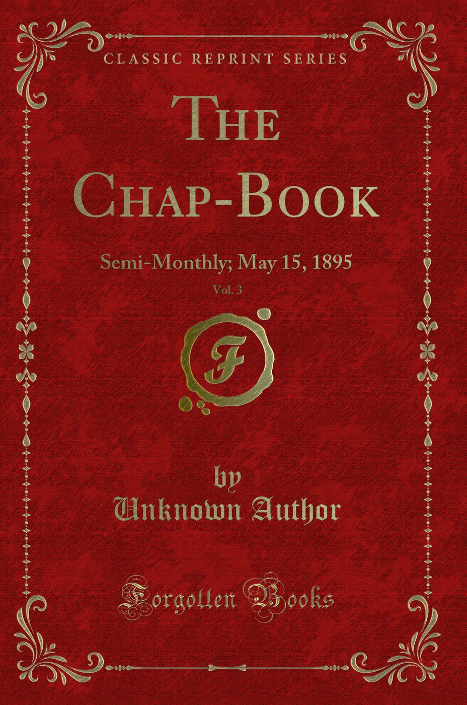 The Chap-Book, Vol. 3: Semi-Monthly; May 15, 1895 (Classic Reprint)