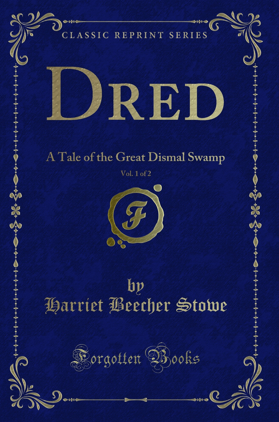 Dred, Vol. 1 of 2: A Tale of the Great Dismal Swamp (Classic Reprint)
