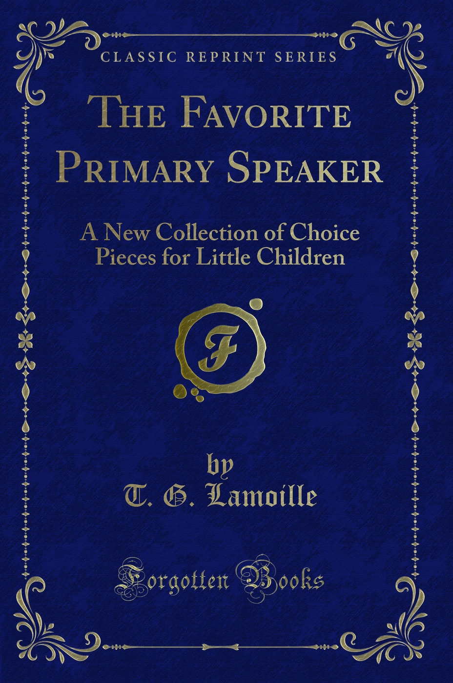 The Favorite Primary Speaker: A New Collection of Choice Pieces for Little Children (Classic Reprint)
