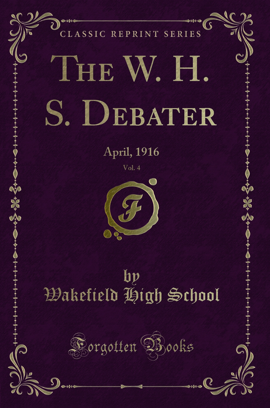 The W. H. S. Debater, Vol. 4: April, 1916 (Classic Reprint)