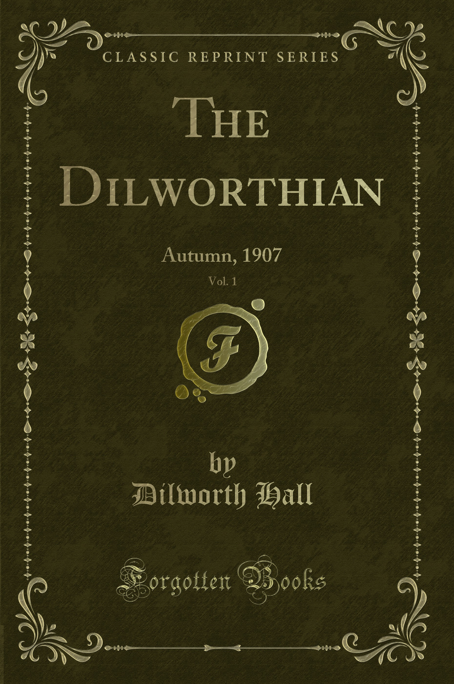 The Dilworthian, Vol. 1: Autumn, 1907 (Classic Reprint)