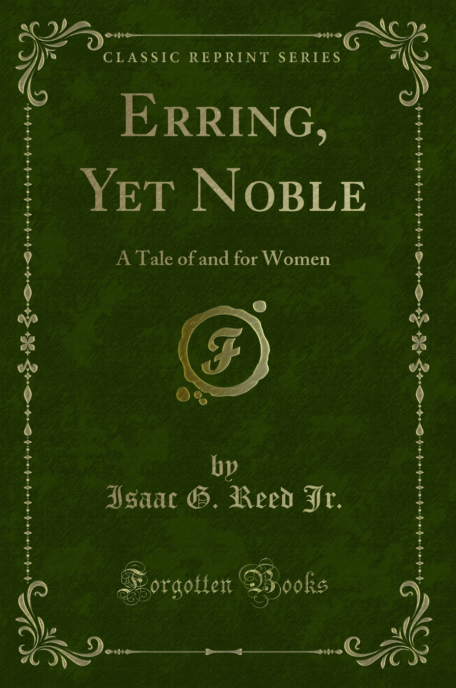 Erring, Yet Noble: A Tale of and for Women (Classic Reprint)