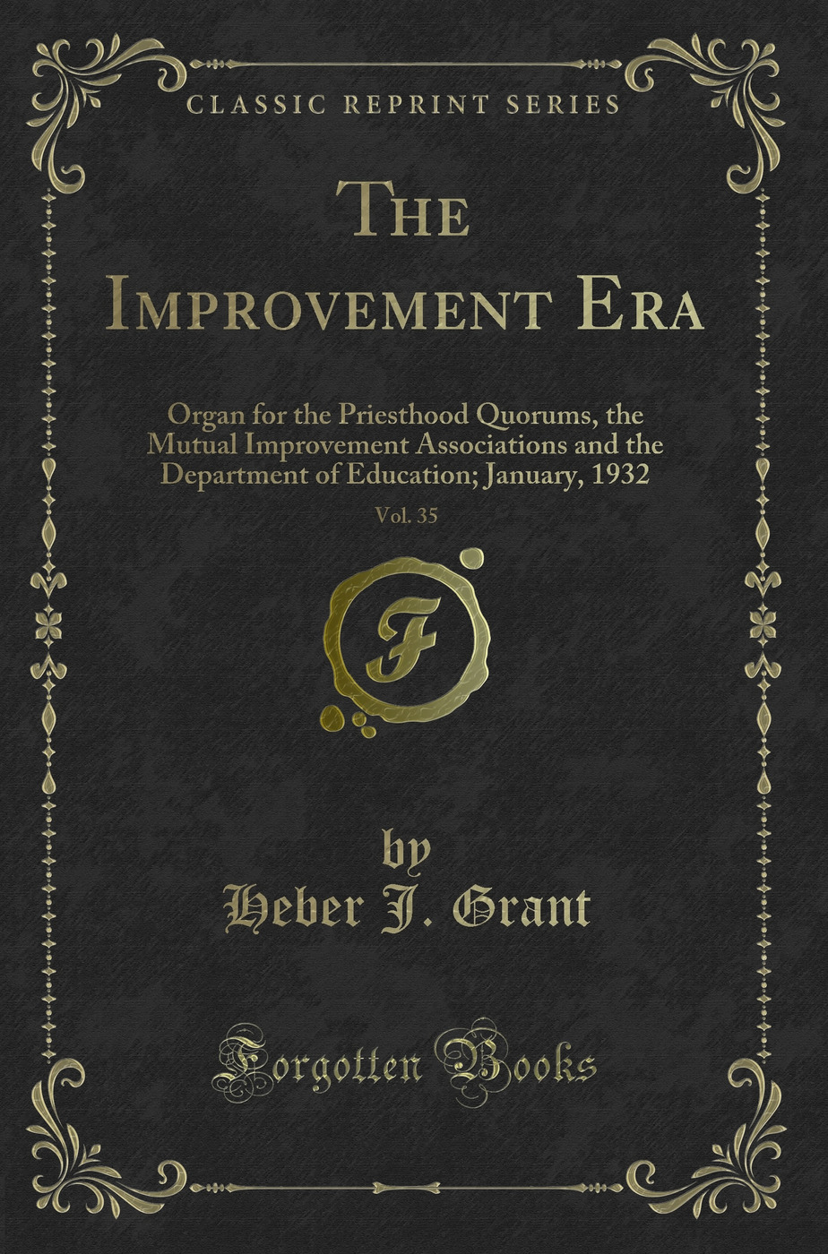 The Improvement Era, Vol. 35: Organ for the Priesthood Quorums, the Mutual Improvement Associations and the Department of Education; January, 1932 (Classic Reprint)
