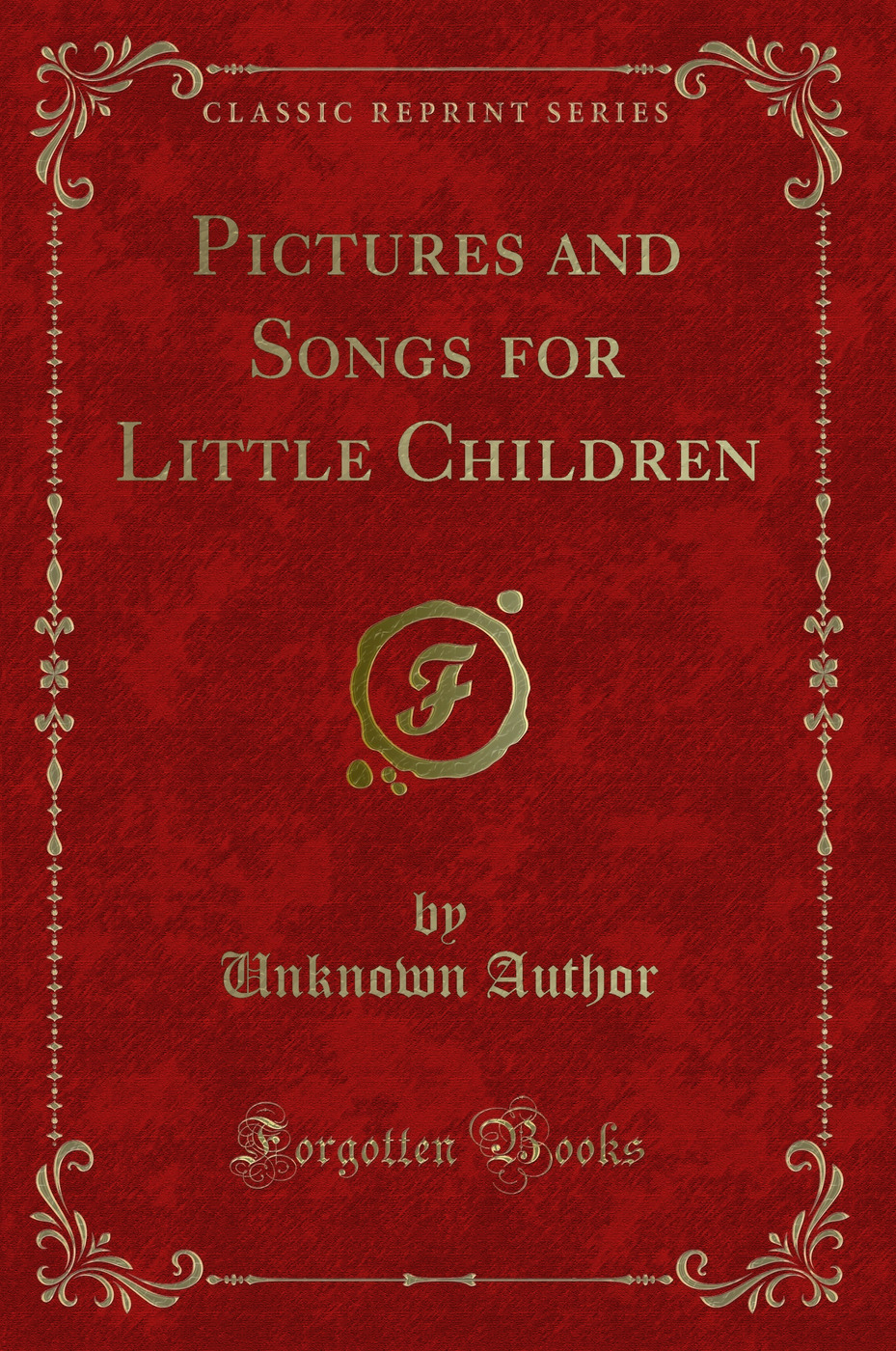 Pictures and Songs for Little Children (Classic Reprint)