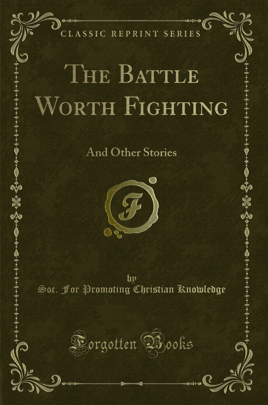 The Battle Worth Fighting: And Other Stories (Classic Reprint)