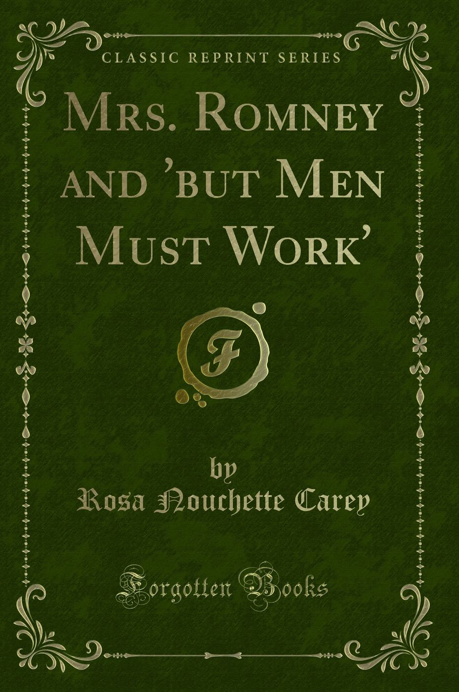 Mrs. Romney and 'but Men Must Work' (Classic Reprint)