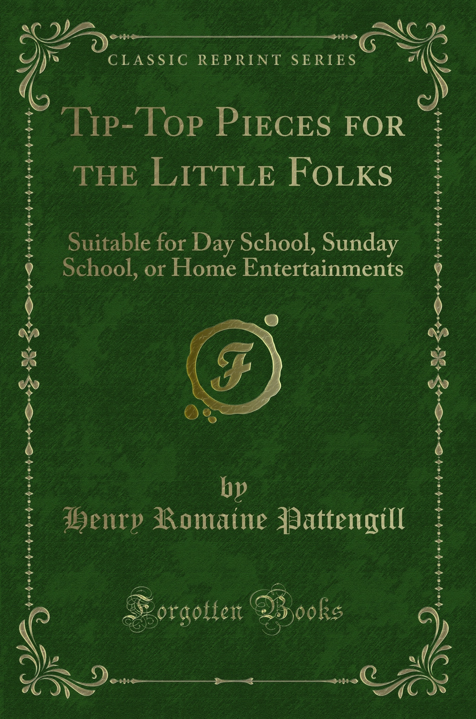 Tip-Top Pieces for the Little Folks: Suitable for Day School, Sunday School, or Home Entertainments (Classic Reprint)