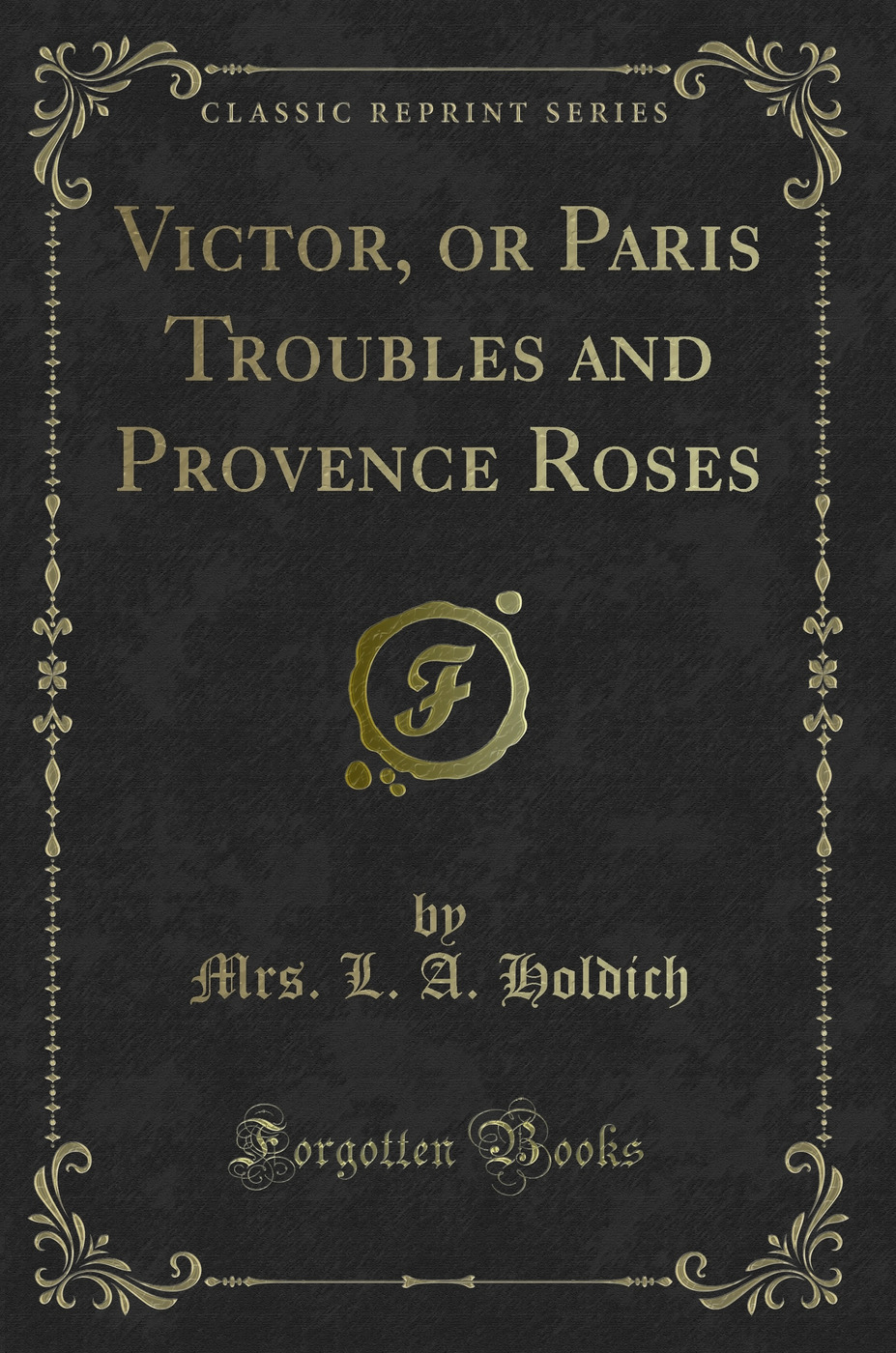 Victor, or Paris Troubles and Provence Roses (Classic Reprint)