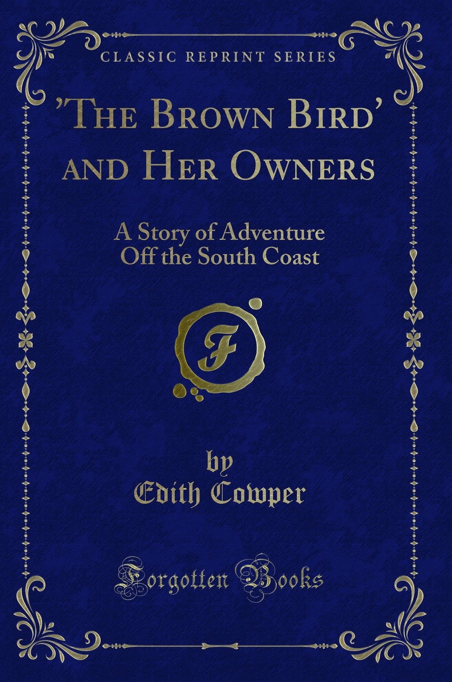 'The Brown Bird' and Her Owners: A Story of Adventure Off the South Coast (Classic Reprint)