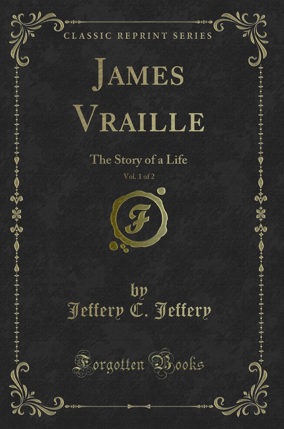 James Vraille, Vol. 1 of 2: The Story of a Life (Classic Reprint)
