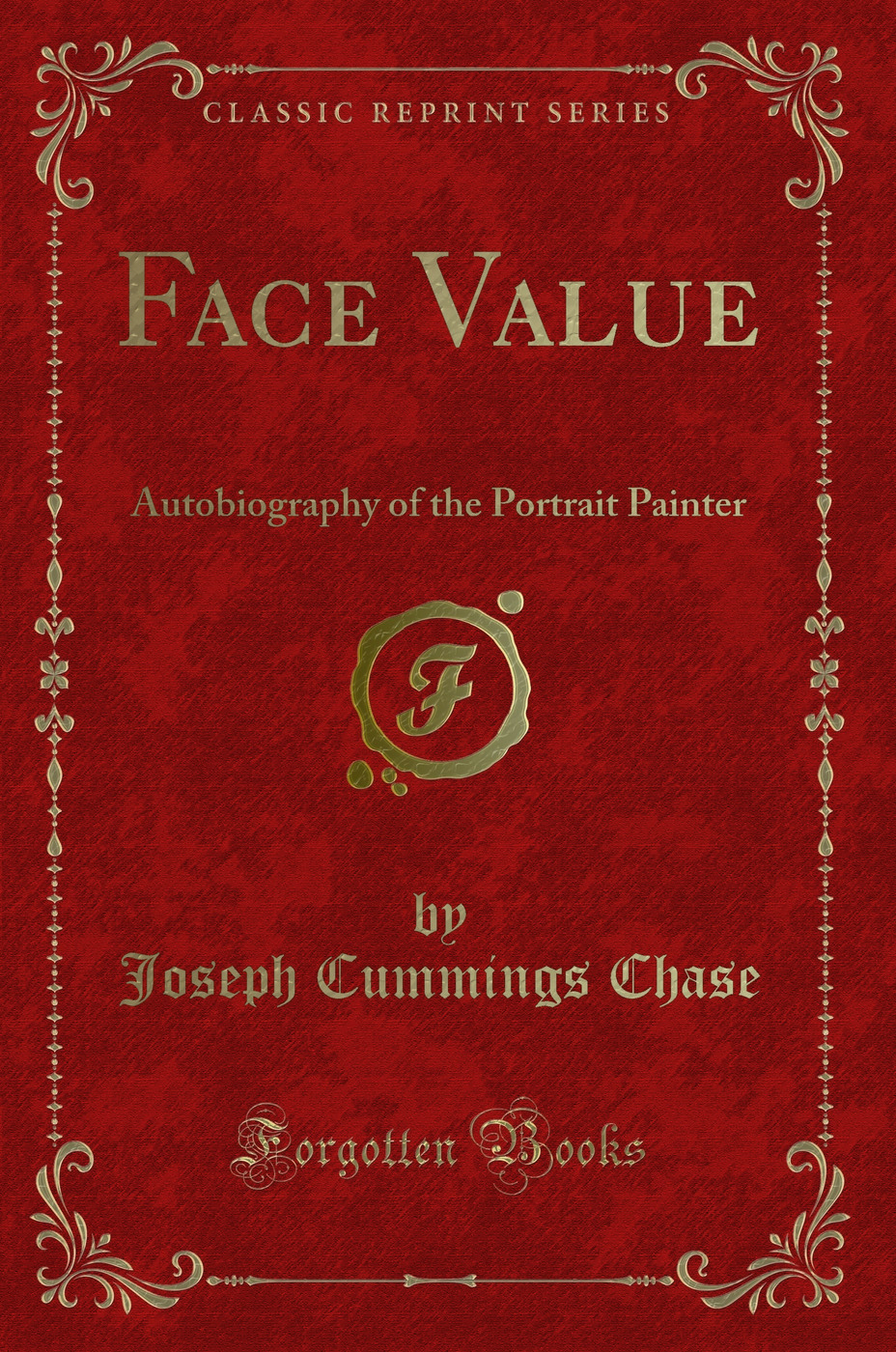 Face Value: Autobiography of the Portrait Painter (Classic Reprint)