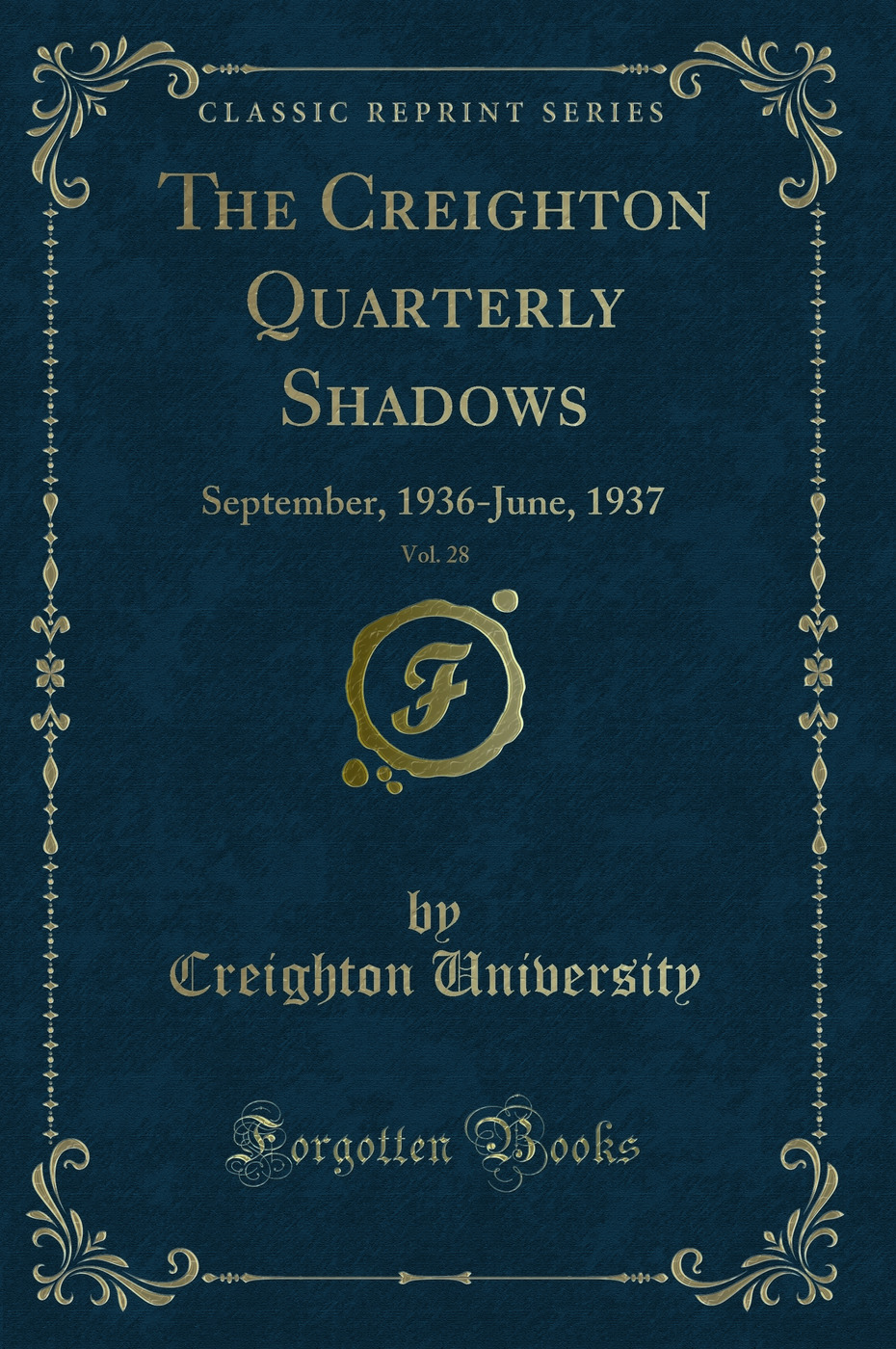 The Creighton Quarterly Shadows, Vol. 28: September, 1936-June, 1937 (Classic Reprint)