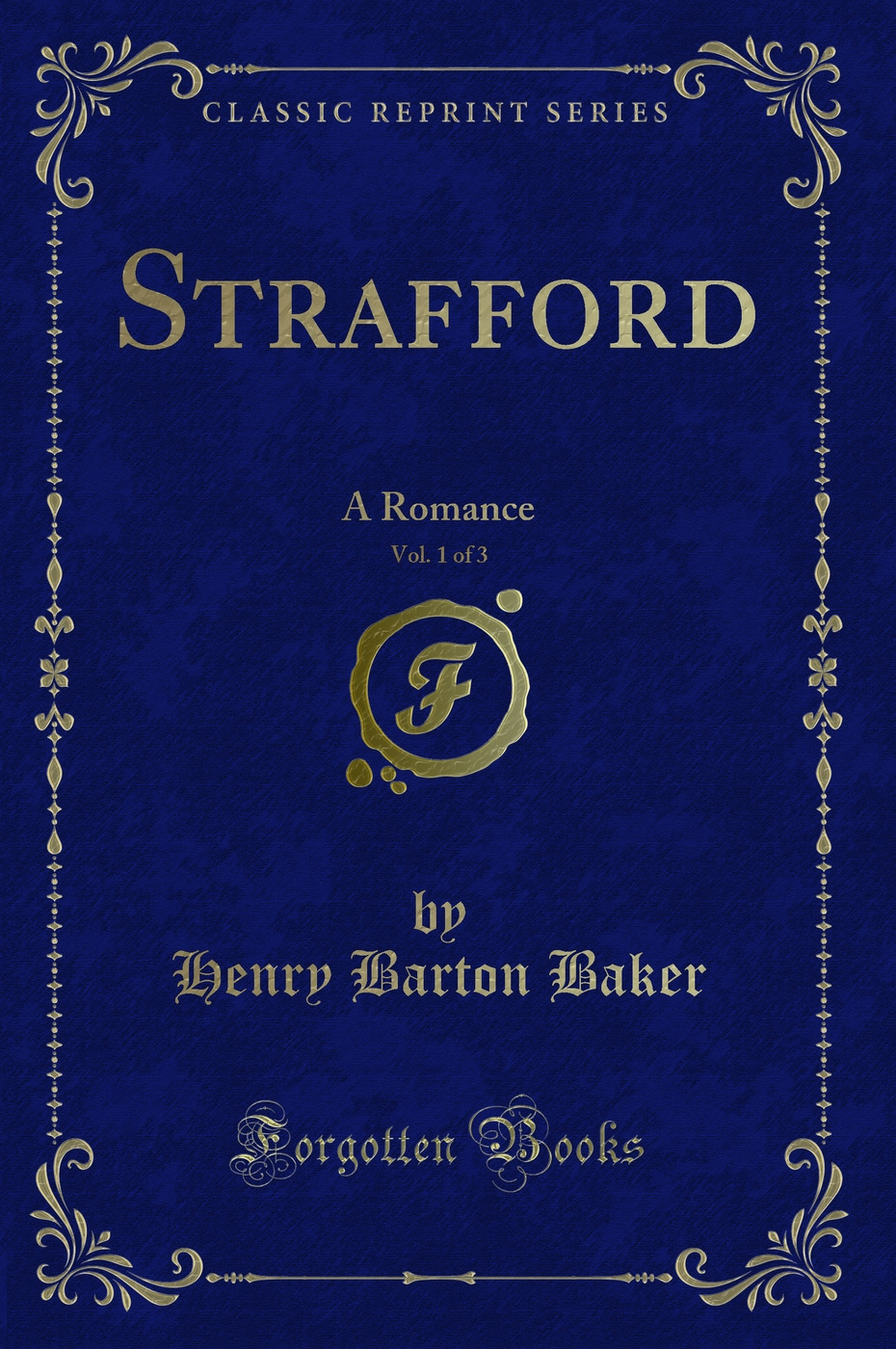 Strafford, Vol. 1 of 3: A Romance (Classic Reprint)