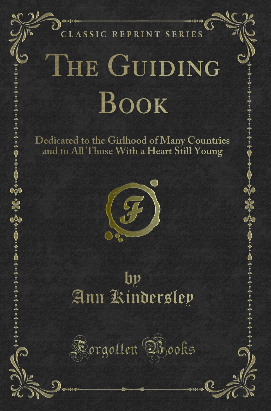 The Guiding Book: Dedicated to the Girlhood of Many Countries and to All Those With a Heart Still Young (Classic Reprint)
