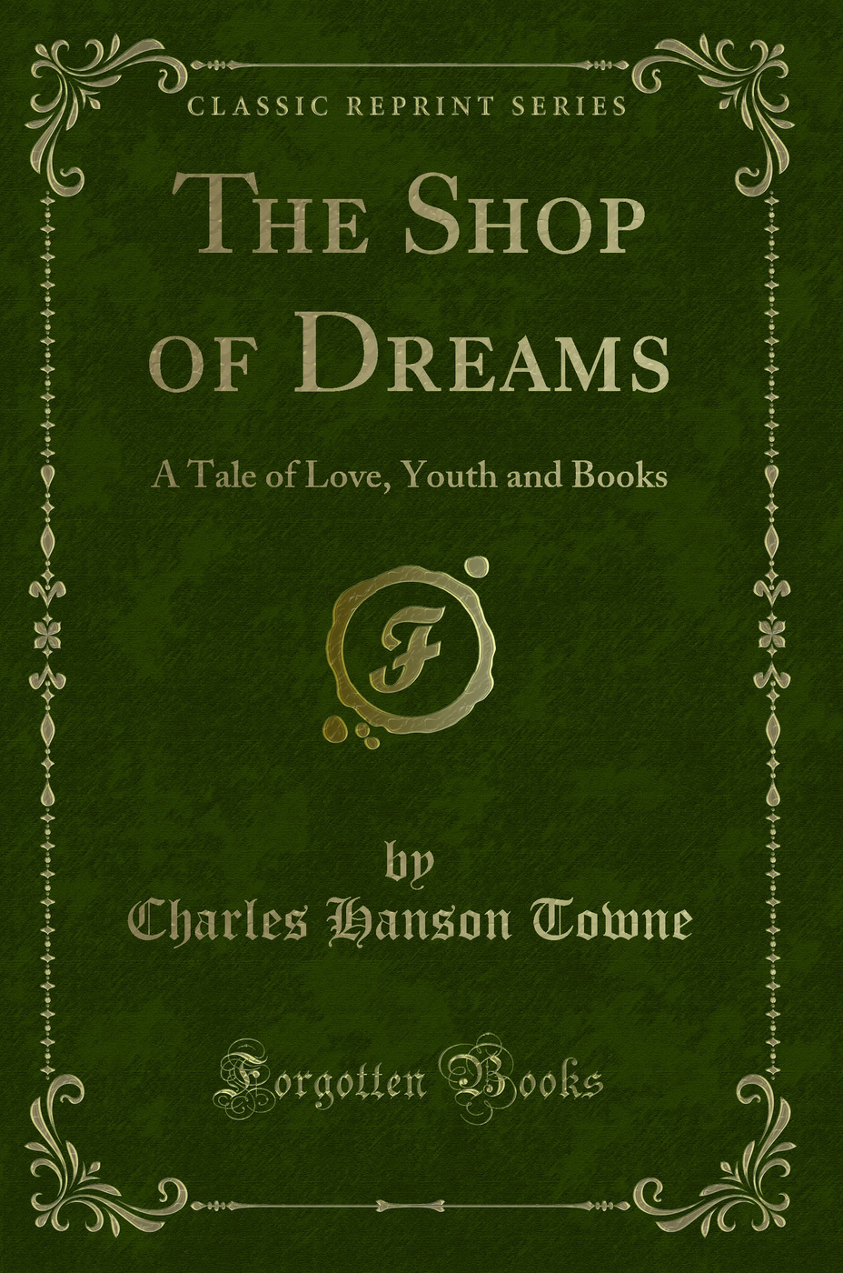 The Shop of Dreams: A Tale of Love, Youth and Books (Classic Reprint)