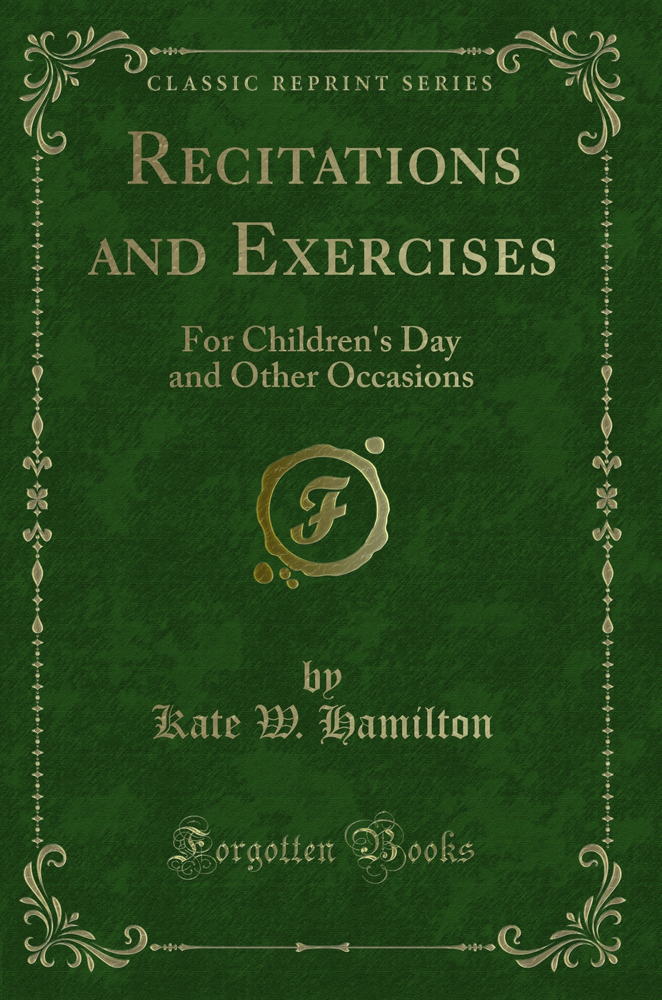 Recitations and Exercises: For Children's Day and Other Occasions (Classic Reprint)