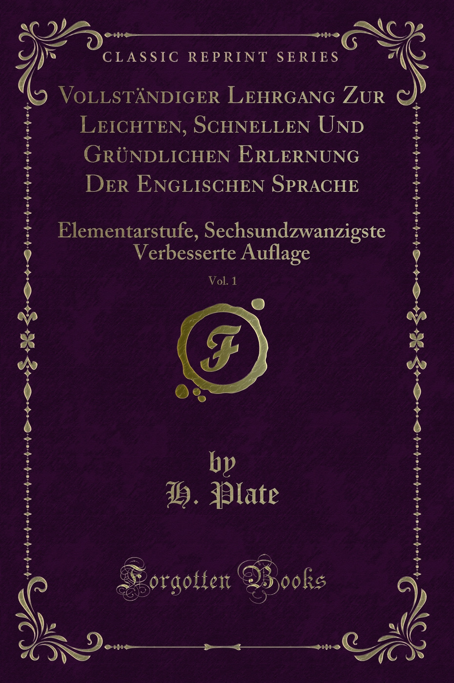 Vollständiger Lehrgang Zur Leichten, Schnellen Und Gründlichen Erlernung Der Englischen Sprache, Vol. 1: Elementarstufe, Sechsundzwanzigste Verbesserte Auflage (Classic Reprint)