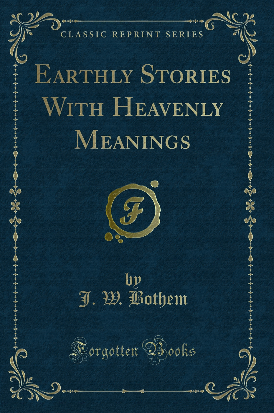 Earthly Stories With Heavenly Meanings (Classic Reprint)