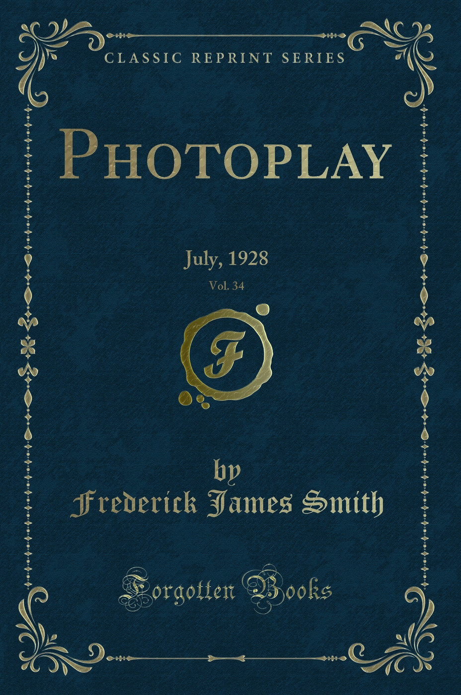 Photoplay, Vol. 34: July, 1928 (Classic Reprint)