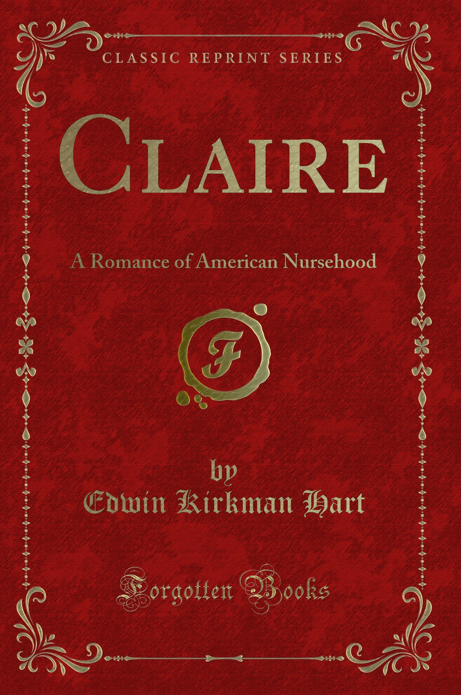 Claire: A Romance of American Nursehood (Classic Reprint)