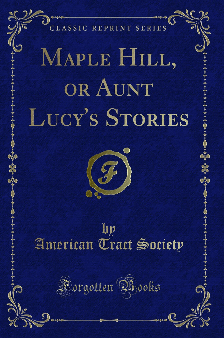 Maple Hill, or Aunt Lucy's Stories (Classic Reprint)