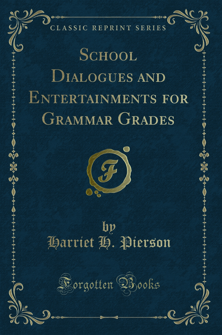 School Dialogues and Entertainments for Grammar Grades (Classic Reprint)
