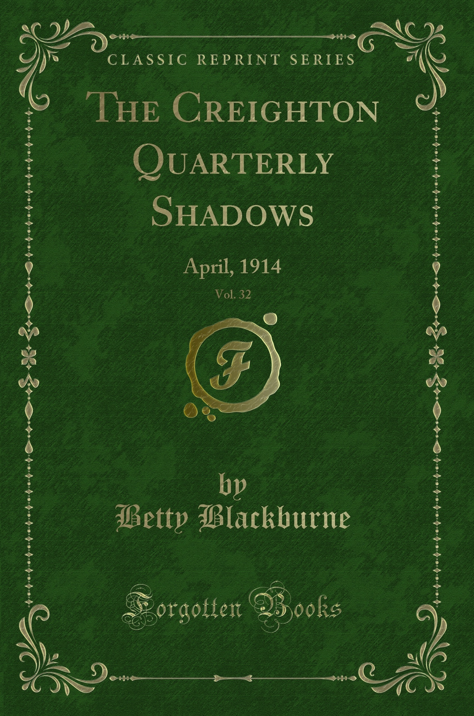 The Creighton Quarterly Shadows, Vol. 32: April, 1914 (Classic Reprint)