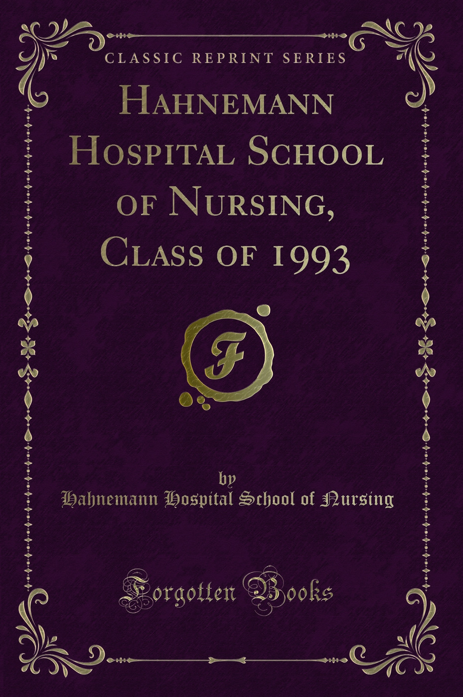 Hahnemann Hospital School of Nursing, Class of 1993 (Classic Reprint)