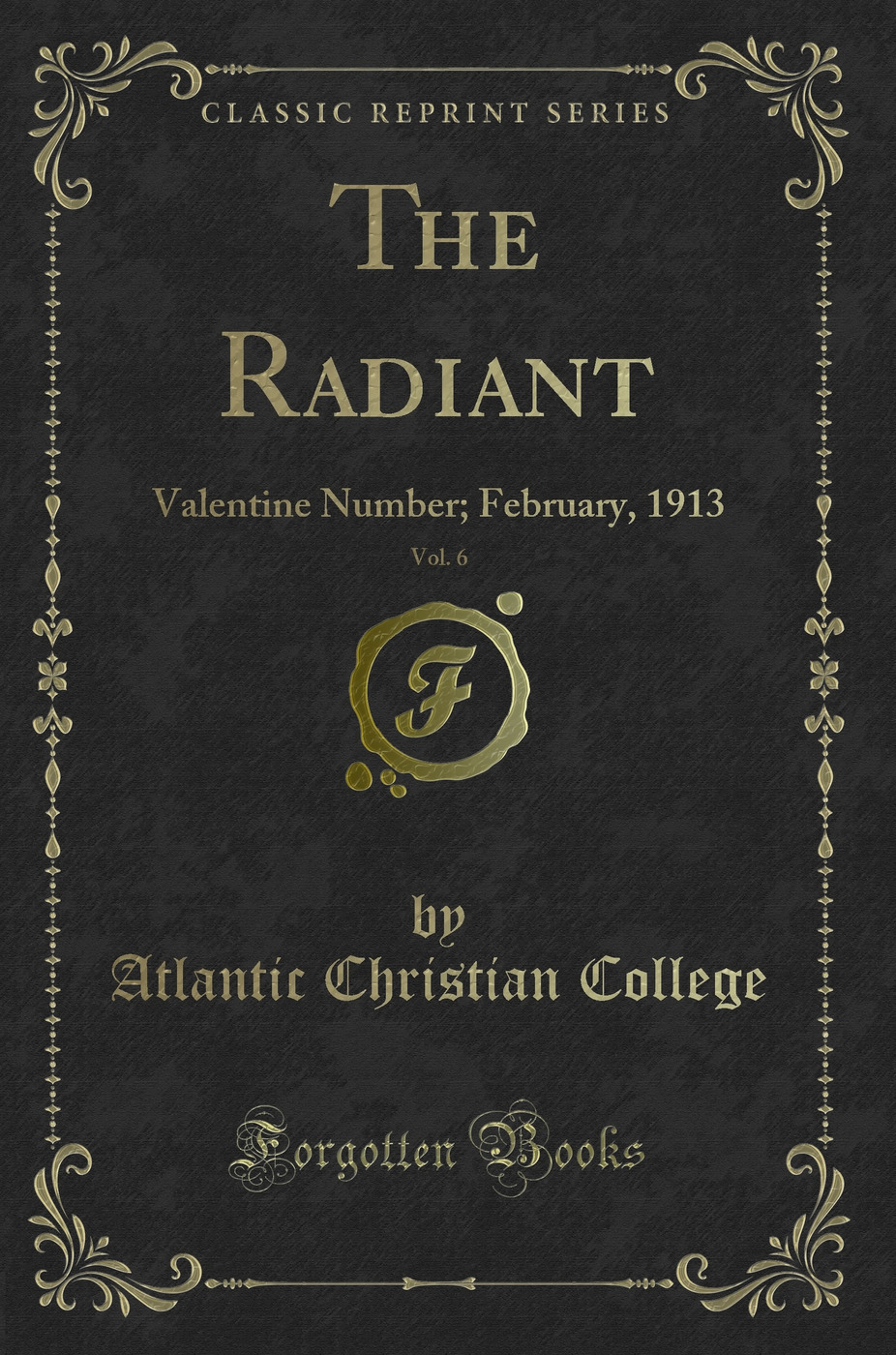 The Radiant, Vol. 6: Valentine Number; February, 1913 (Classic Reprint)