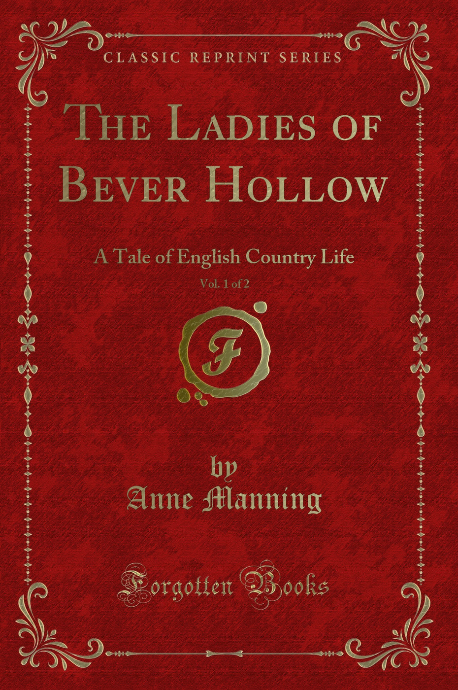 The Ladies of Bever Hollow, Vol. 1 of 2: A Tale of English Country Life (Classic Reprint)
