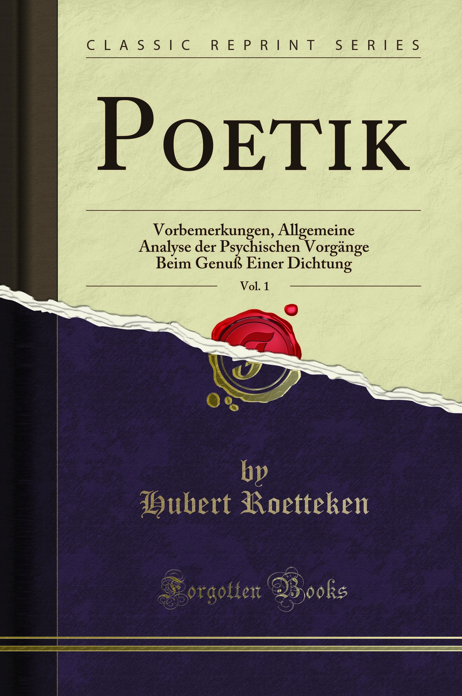 Poetik, Vol. 1: Vorbemerkungen, Allgemeine Analyse der Psychischen Vorgänge Beim Genuß Einer Dichtung (Classic Reprint)