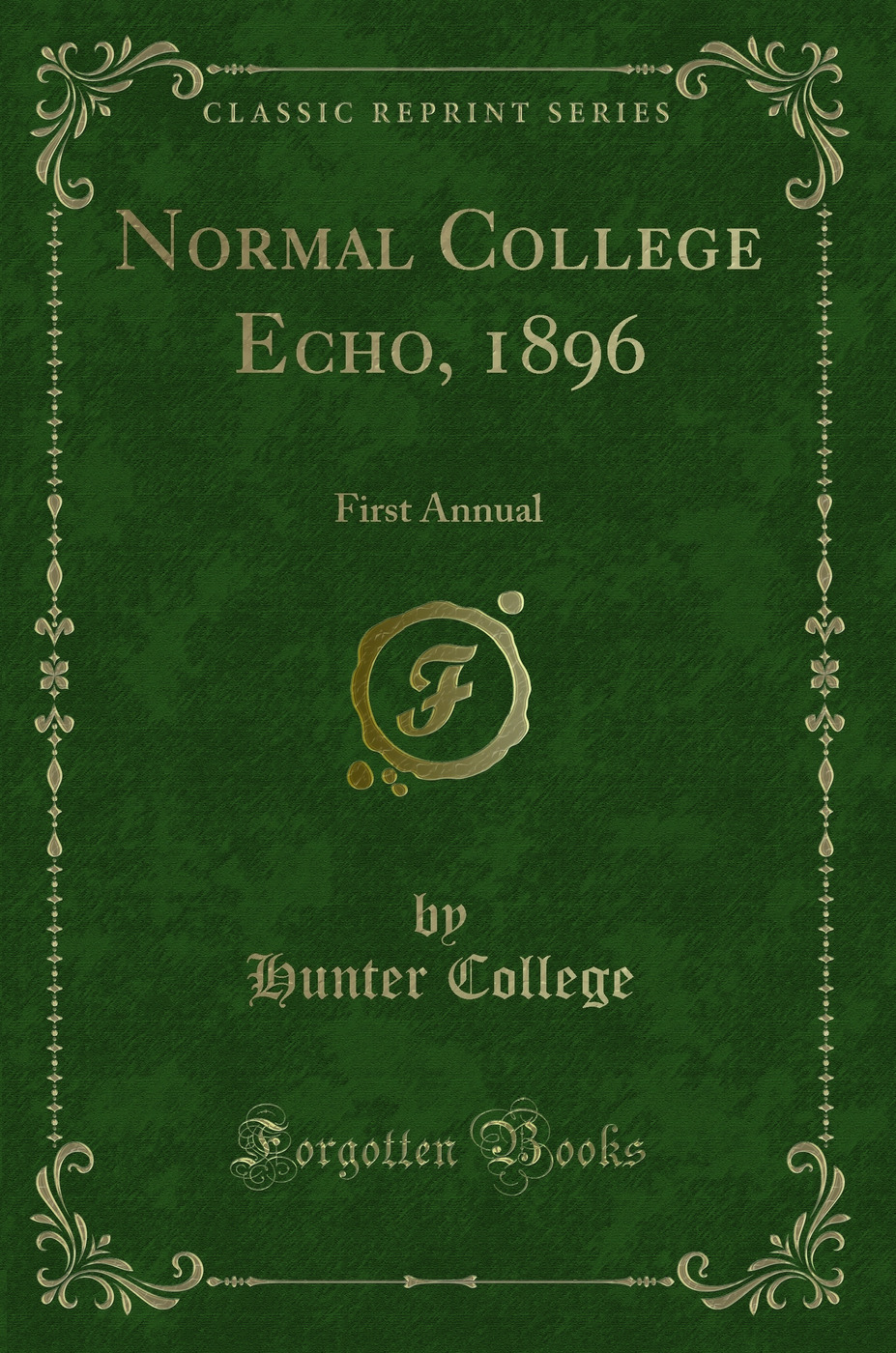 Normal College Echo, 1896: First Annual (Classic Reprint)